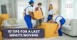 10 Tips For A Last Minute Moving