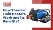 How Thermic Fluid Heaters Works and its Benefits?