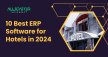 10 Best ERP Software for Hotels in 2024