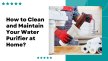 How To Clean And Maintain Your Water Purifier At Home?