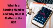 What Is A Routing Number And Why Does It Matter In The US?