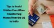 Tips To Avoid Hidden Fees When Transferring Money From US To India