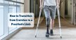 How to Transition from Crutches to a Prosthetic Limb