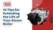 10 Tips for Extending the Life of Your Steam Boiler