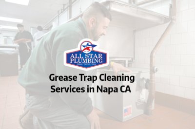 Grease Trap Cleaning Services In Napa CA - All Star Plumbing