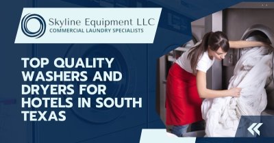 Top Quality Washers and Dryers for Hotels in South Texas