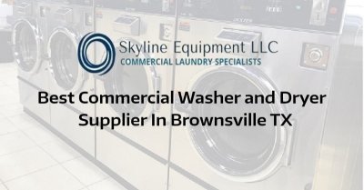 Best Commercial Washer and Dryer Supplier In Brownsville, TX