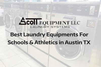 Best Laundry Equipments For Schools & Athletics In Austin TX