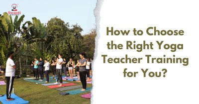 How to Choose the Right Yoga Teacher Training for You?