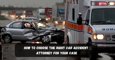 How To Choose The Right Car Accident Attorney For Your Case