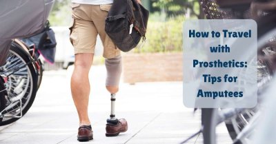 How to Travel with Prosthetics: Tips for Amputees