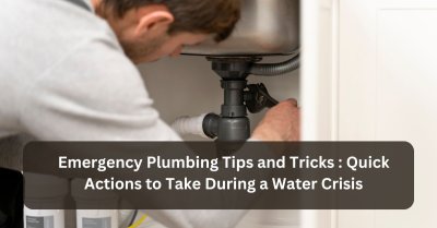 Emergency Plumbing Tips And Tricks: Water Crisis Quick Steps