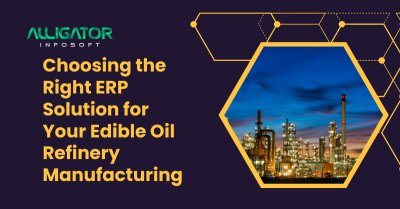 Choosing the Right ERP Solution for Your Edible Oil Refinery