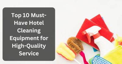 Top 10 Hotel Cleaning Equipment For High-Quality Service