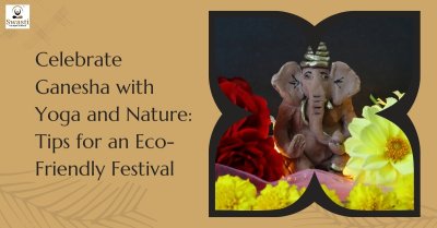 Eco-Friendly Ganesha Festival: Celebrate with Yoga and Nature