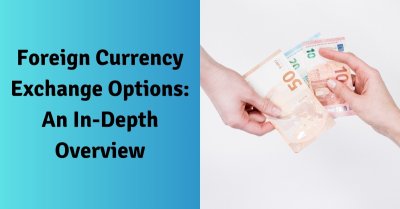 Foreign Currency Exchange Options: An In-Depth Overview