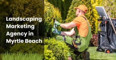 Trusted Landscaping Marketing Agency in Myrtle Beach