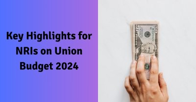 Key Highlights For NRIs On Union Budget 2024