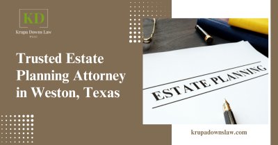 Trusted Estate Planning Attorney In Weston, Texas