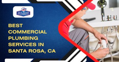 Best Commercial Plumbing Services In Santa Rosa, CA